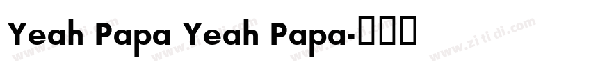 Yeah Papa Yeah Papa字体转换